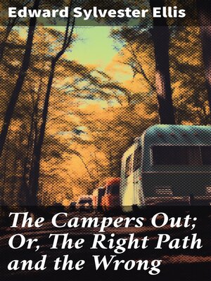 cover image of The Campers Out; Or, the Right Path and the Wrong